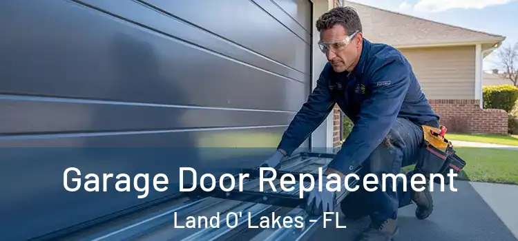  Garage Door Replacement Land O' Lakes - FL