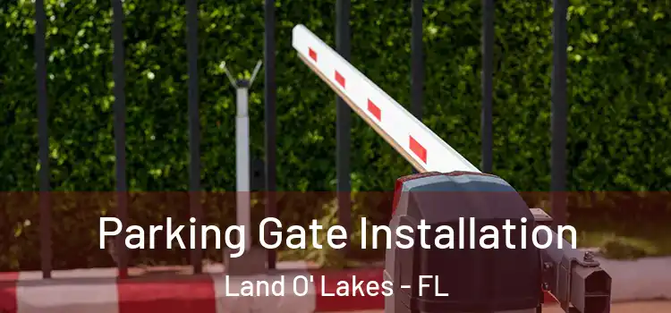 Parking Gate Installation Land O' Lakes - FL